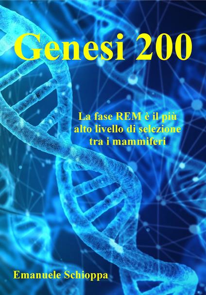 Genesi 200. La fase REM è il più alto livello di selezione tra i mammiferi - Emanuele Schioppa - copertina