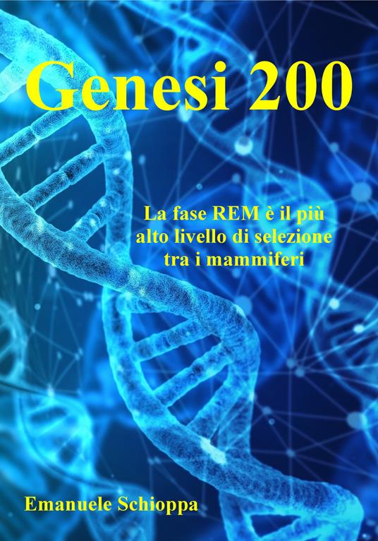 Genesi 200. La fase REM è il più alto livello di selezione tra i mammiferi - Emanuele Schioppa - copertina