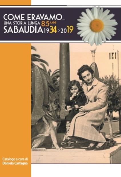 Come eravamo... Una storia lunga 85 anni. Sabaudia 1934-2019 - copertina