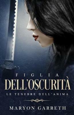 Figlia dell'oscurità. Le tenebre dell'anima - Maryon Garreth - copertina