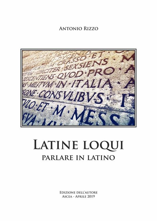 Latine loqui. Parlare in latino - Antonio Rizzo - copertina