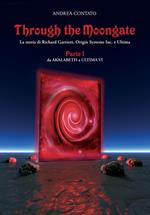 Through the Moongate. La storia di Richard Garriott, Origin Systems Inc. e Ultima. Vol. 1: Da Akalabeth a Ultima VI.