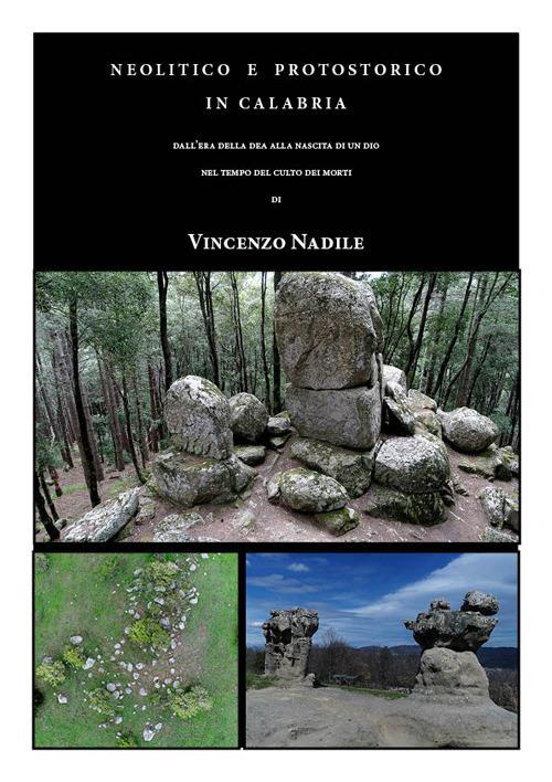 Neolitico e Protostorico in Calabria. Dall'era della dea alla nascita di un dio. Nel tempo del culto dei morti - Vincenzo Nadile - copertina