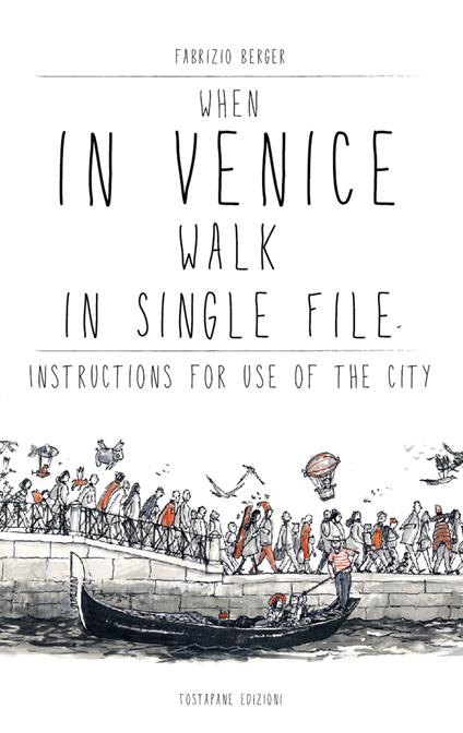 When in Venice walk in single file. Instructions for Use of the City - Fabrizio Berger - copertina