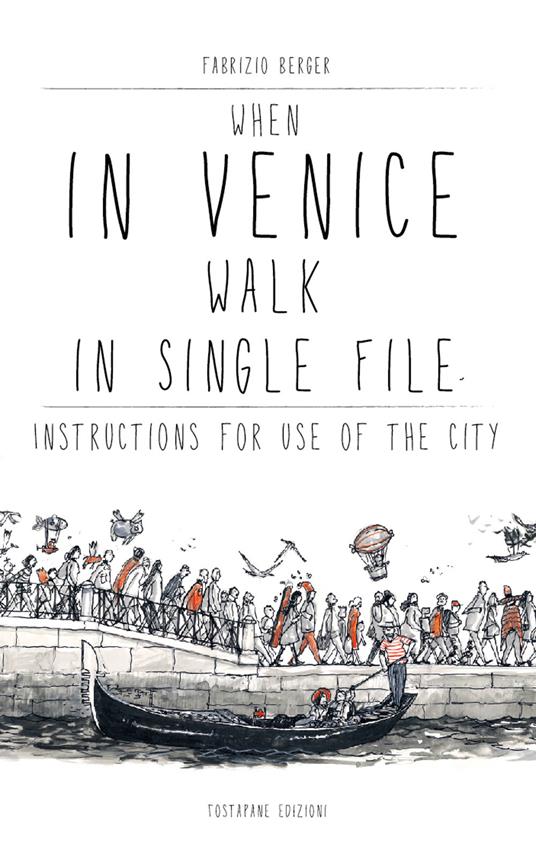 When in Venice walk in single file. Instructions for Use of the City - Fabrizio Berger - copertina