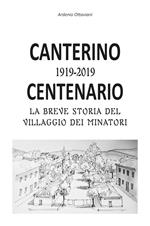 Canterino 1919-2019. Centenario. La breve storia del villaggio dei minatori