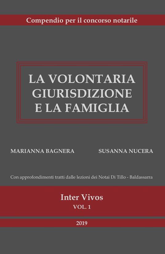 La volontaria giurisdizione e la famiglia. Compendio per il concorso notarile - Marianna Bagnera,Susanna Nucera - copertina