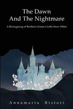 The dawn and the nightmare. A reimagining of brothers Grimm's little snow white