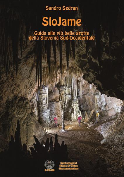 SloJame. Guida alle più belle grotte della Slovenia Sud-Occidentale. Ediz. italiana e inglese - Sandro Sedran - copertina
