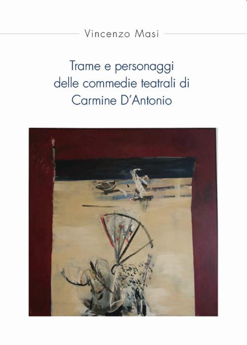 Trame e personaggi delle commedie teatrali di Carmine D'Antonio - Vincenzo Masi - copertina