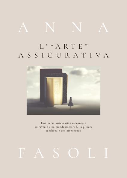 L' «arte» assicurativa. L'universo assicurativo raccontato attraverso otto grandi maestri della pittura moderna e contemporanea - Anna Fasoli - copertina