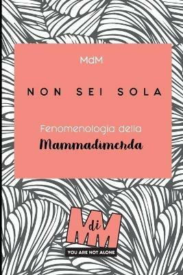 Non sei sola. Fenomenologia della Mammadimerda - copertina