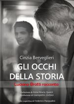 Gli occhi della storia. Luciano Bratti racconta