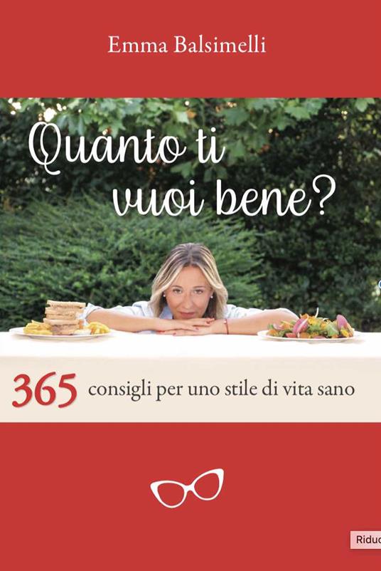 Quanto ti vuoi bene? 365 consigli per uno stile di vita sano - Emma Balsimelli - copertina