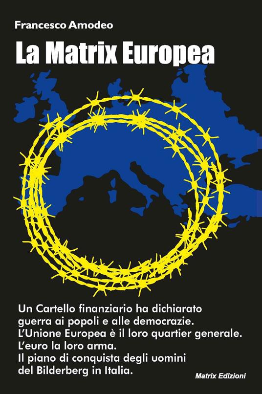 La Matrix europea. Il piano di conquista degli uomini del Bilderberg in Italia - Francesco Amodeo - copertina