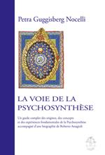 La voie de la psychosynthèse. Un guide complet des origines, des concepts et des expériences fondamentales de la psychosynthèse accompagné d'une biographie de Roberto Assagioli