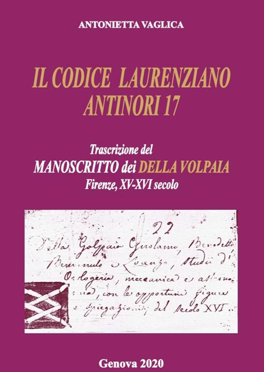 Il Codice Laurenziano Antinori 17. Trascrizione del manoscritto dei Della Volpaia. Firenze, XV e XVI secolo - Antonietta Vaglica - copertina