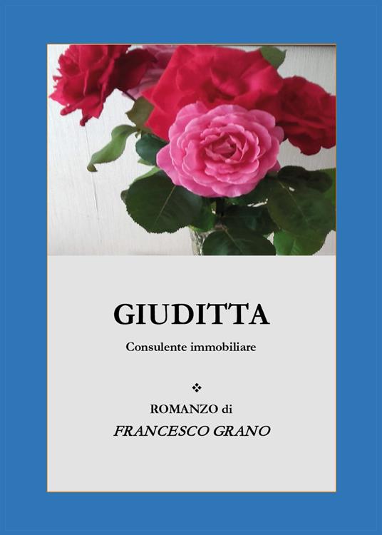 Giuditta. Consulente immobiliare - Francesco Grano - copertina