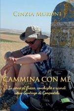 Cammina con me. In cerca di frecce, conchiglie e ricordi verso Santiago di Compostela