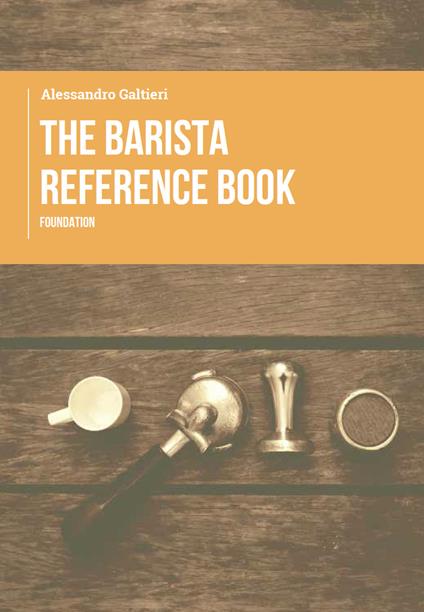 The barista reference book. Foundation - Alessandro Galtieri - copertina
