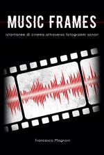 Music frames. Istantanee di cinema attraverso fotogrammi sonori