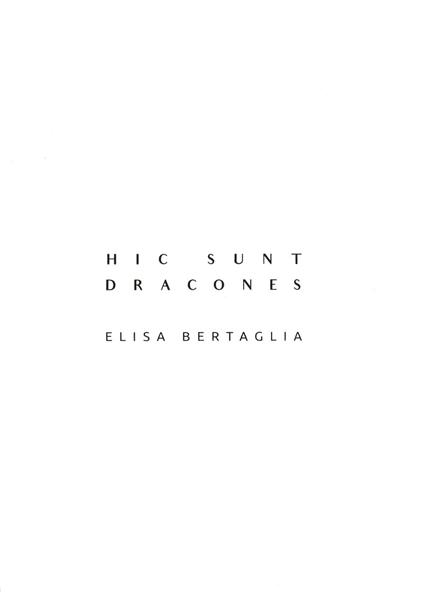 Hic sunt Dracones. Elisa Bertaglia. Ediz. italiana e inglese - copertina