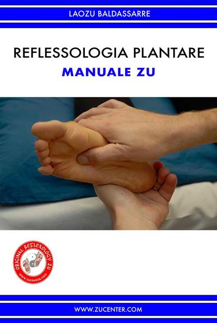 Reflessologia plantare. Manuale Zu - Laozu Baldassarre - ebook