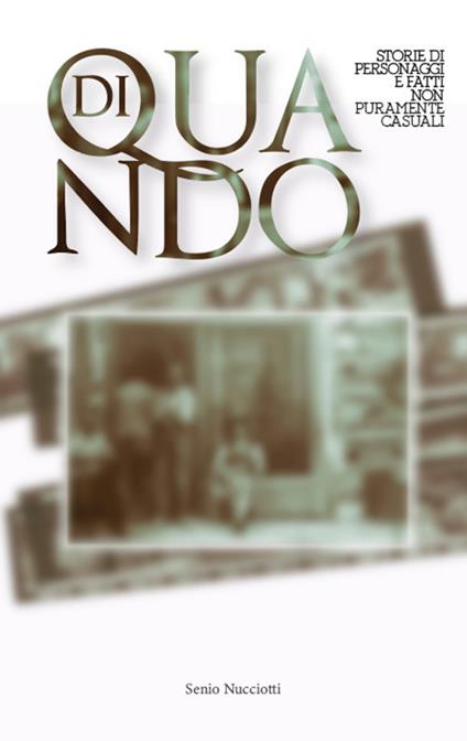 Di quando. Storie di personaggi e fatti non puramente casuali - Nucciotti Senio - copertina
