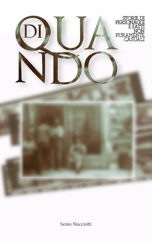 Di quando. Storie di personaggi e fatti non puramente casuali - Nucciotti Senio - copertina