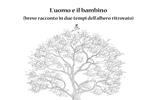 L' uomo e il bambino. (breve racconto in due tempi dell'albero ritrovato)