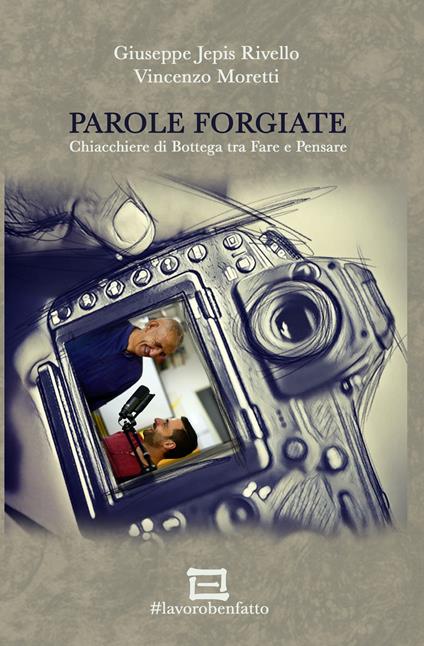 Parole forgiate. Chiacchiere di bottega tra fare e pensare - Jepis,Vincenzo Moretti - copertina