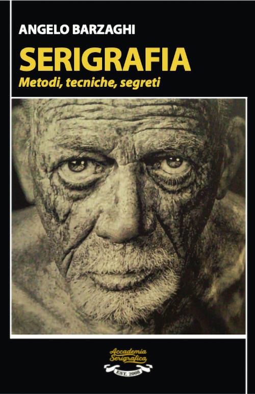 Serigrafia. Metodi, tecniche, segreti - Angelo Barzaghi - copertina