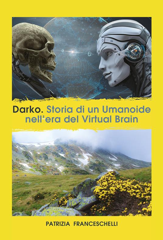 Darko. Storia di un umanoide, nell'era del virtual brain - Patrizia Franceschelli - copertina