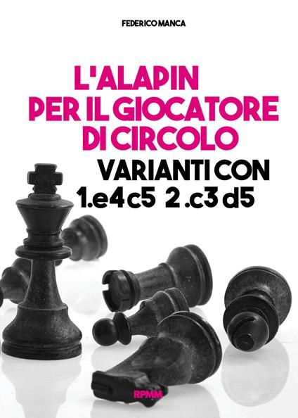 L'Alapin per il giocatore di circolo. Varianti con 1.e4 c5. 2.c3 d5 - Federico Manca - copertina