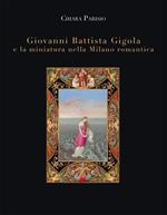 Giovanni Battista Gigola e la miniatura nella Milano romantica
