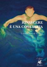 Rinascere è una cosa seria