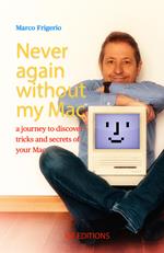 Never again without my Mac. A journey to discover tricks and secrets of your Mac