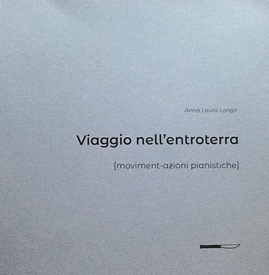 Viaggio nell'entroterra. Moviment-azioni pianistiche - Anna L. Longo - copertina