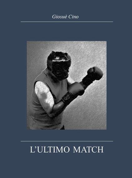 L' ultimo match - Giosuè Cino - copertina
