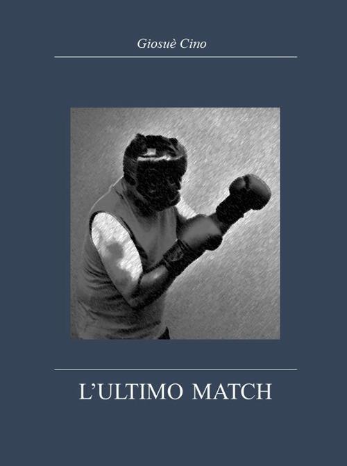 L' ultimo match - Giosuè Cino - copertina