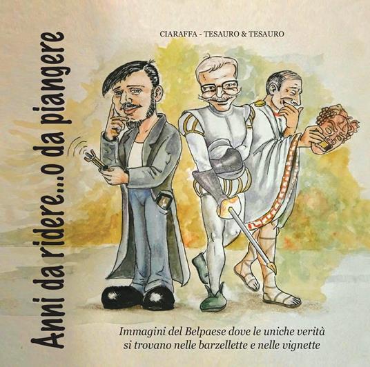 Anni da ridere... o da piangere. Immagini del Bel Paese - Vincenzo Ciaraffa,Donato Tesauro,Mario Tesauro - copertina
