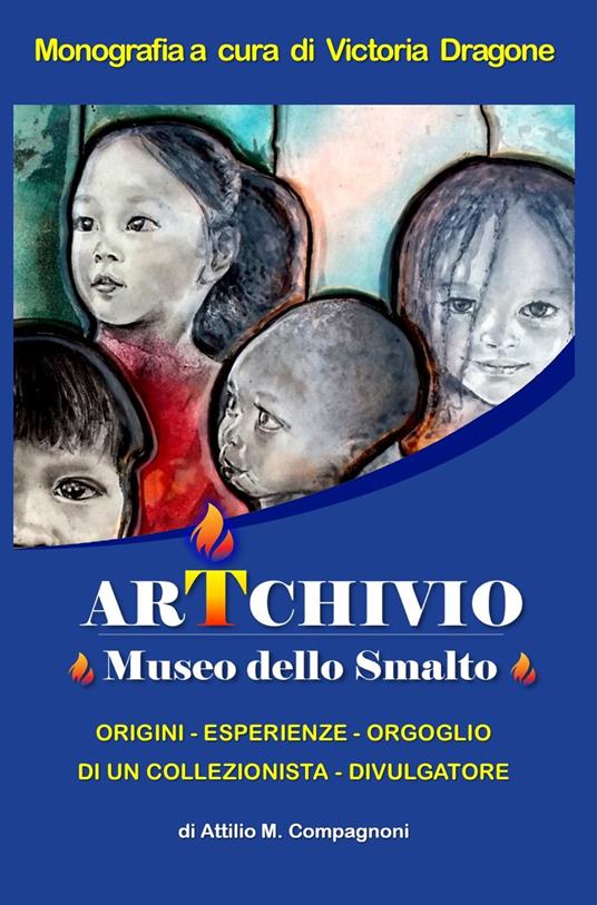 ArTchivio Museo dello Smalto. Origini. Esperienze. Orgoglio di un collezionista divulgatore - Attilio Monzio Compagnoni - copertina