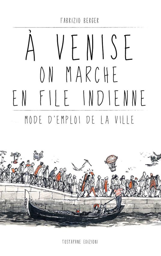 À Venise on marche en file indienne. Mode d’emploi de la ville - Fabrizio Berger - copertina