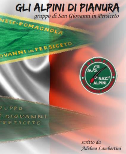 Gli Alpini di pianura. Gruppo Alpini San Giovanni in Persiceto - Adelmo Lambertini - copertina