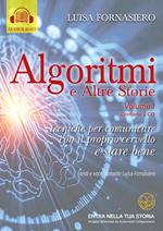 Algoritmi e altre storie di Luisa Fornasiero ©2021. Vol. 1: Tecniche per comunicare con il proprio cervello e stare bene.