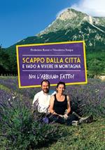 Scappo dalla città e vado a vivere in montagna. Noi l'abbiamo fatto!