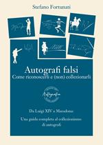 Autografi falsi. Come riconoscerli e (non) collezionarli. Ediz. integrale