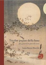 Tra due pagine della luna. 365 giorni in piccoli versi. Ediz. speciale