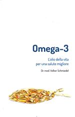 Omega-3. L'olio della vita. Per una salute migliore