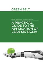 A practical guide to the application of Lean Six Sigma. Green belt